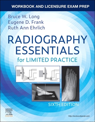 Workbook and Licensure Exam Prep for Radiography Essentials for Limited Practice - Long, Bruce W, MS, Rt(r)(CV), and Frank, Eugene D, Ma, Rt(r), and Ehrlich, Ruth Ann, Rt(r)