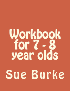 Workbook for 7 - 8 year olds: Workbook for 7 - 8 year olds