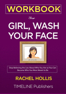 WORKBOOK For Girl, Wash Your Face: Stop Believing the Lies About Who You Are so You Can Become Who You Were Meant to Be Rachel Hollis