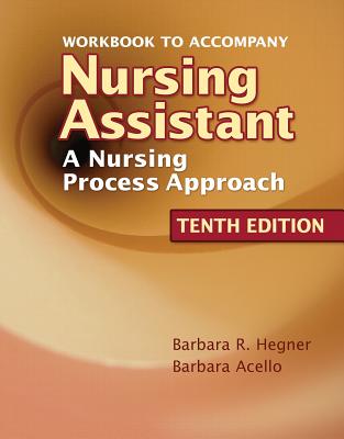 Workbook for Hegner/Acello/Caldwell's Nursing Assistant: A Nursing Process Approach, 10th - Acello, Barbara, and Hegner, Barbara
