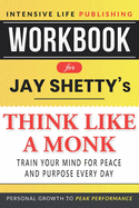 Workbook for Jay Shetty's Think Like a Monk: Train Your Mind for Peace and Purpose Every Day