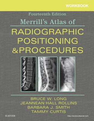 Workbook for Merrill's Atlas of Radiographic Positioning and Procedures - Long, Bruce W., and Curtis, Tammy, MRC, and Smith, Barbara J.
