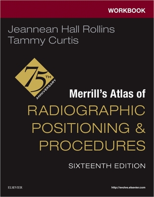 Workbook for Merrill's Atlas of Radiographic Positioning and Procedures - Rollins, Jeannean Hall, and Curtis, Tammy