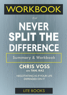 WORKBOOK For Never Split The Difference: Negotiating As If Your Life Depended On It