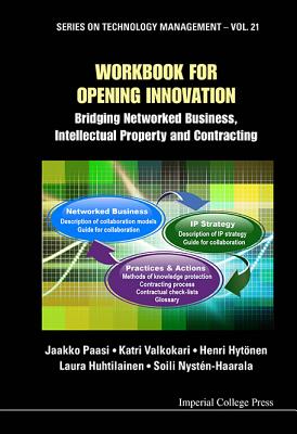 Workbook for Opening Innovation: Bridging Networked Business, Intellectual Property and Contracting - Paasi, Jaakko, and Valkokari, Katri, and Hytonen, Henri