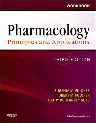 Workbook for Pharmacology: Principles and Applications: A Worktext for Allied Health Professionals - Fulcher, Eugenia M, Bsn, Med, Edd, RN, CMA, and Fulcher, Robert M, Bs, Rph, and Soto, Cathy Dubeansky, PhD, MBA, CMA