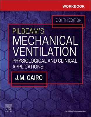 Workbook for Pilbeam's Mechanical Ventilation: Physiological and Clinical Applications - Cairo, J M, PhD, Rrt, and Hinski, Sandra T, PhD, MS