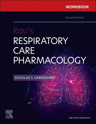 Workbook for Rau's Respiratory Care Pharmacology - Gardenhire, Douglas S, Edd, and Hinski, Sandra T, PhD, MS