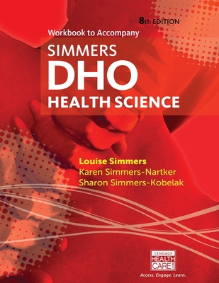 Workbook for Simmers' DHO: Health Science, 8th - Simmers, Louise, and Simmers-Nartker, Karen, and Simmers-Kobelak, Sharon