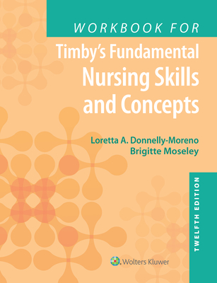 Workbook for Timby's Fundamental Nursing Skills and Concepts - Donnelly-Moreno, Loretta A, and Moseley, Brigitte, and Timby, Barbara Kuhn, Mrs., RN, Bsn, Ma