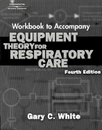 Workbook for White's Equipment Theory for Respiratory Care, 4th