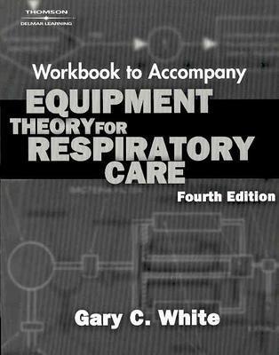 Workbook for White's Equipment Theory for Respiratory Care, 4th - White, Gary C