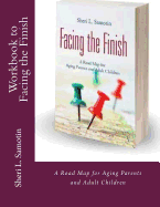 Workbook to accompany Facing the Finish: : A Road Map for Aging Parents and Adult Children
