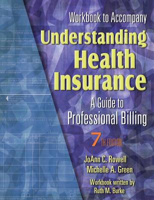 Workbook to Accompany Understanding Health Insurance: A Guide to Professional Billing - Rowell, Joann C, and Green, Michelle A, and Burke, Ruth M