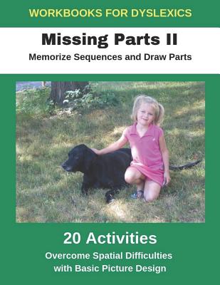 Workbooks for Dyslexics - Missing Parts II - Memorize Sequences and Draw Parts - Overcome Spatial Difficulties with Basic Picture Design - Uribe, Diego