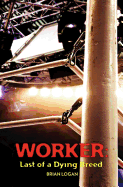 Worker: Last of a Dying Breed