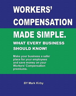 Worker's Compensation made simple.: What every business should know - Kirby, Mark