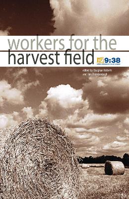 Workers for the harvest field - Roberts, Vaughan (Editor), and Thornborough, Tim (Editor), and Jackman, David (Contributions by)