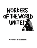 Workers of the World Unite! Graffiti Blackbook: 110 Blank Pages to Draw Graffitis and Tags Graffiti Sketchbook 110 pages 8.5x11 Gift for Graffiti Artists
