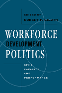 Workforce Development Politics: Civic Capacity and Performance