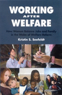 Working After Welfare: How Women Balance Jobs and Family in the Wake of Welfare Reform - Seefeldt, Kristin S