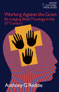 Working Against the Grain: Re-Imaging Black Theology in the 21st Century