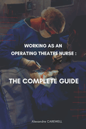 Working as an operating Theatre Nurse The complete Guide