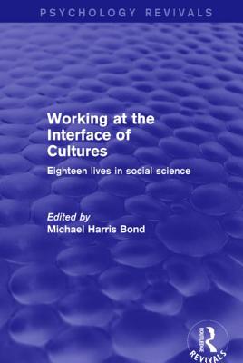 Working at the Interface of Cultures: Eighteen Lives in Social Science - Bond, Michael Harris (Editor)