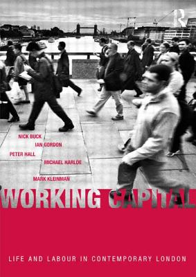 Working Capital: Life and Labour in Contemporary London - Buck, Nick, and Gordon, Ian, and Hall, Peter, Sir