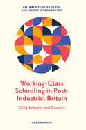 Working-Class Schooling in Post-Industrial Britain: Only Schools and Courses