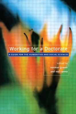 Working for a Doctorate: A Guide for the Humanities and Social Sciences - Graves, Norman (Editor), and Varma, Ved P (Editor)