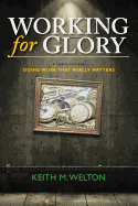 Working for Glory: A Theology for Doing Work That Matters