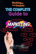 Working for Your Dreams: The complete guide to Marketing : The complete guide to Marketing