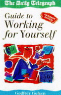 Working for Yourself: "Daily Telegraph" Guide to Self-employment