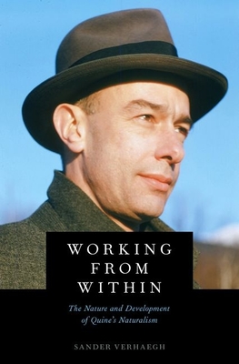 Working from Within: The Nature and Development of Quine's Naturalism - Verhaegh, Sander