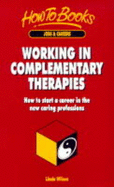 Working in Complementary Therapies: How to Start a Career in the New Caring Professions