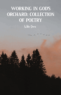 Working in God's Orchard: Collection of Poetry