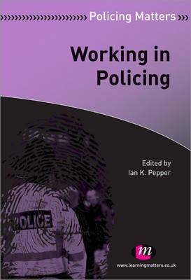 Working in Policing - Pepper, Ian K (Editor)