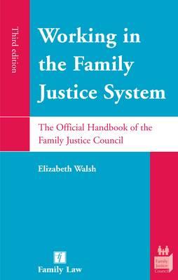 Working in the Family Justice System: The Official Handbook of the Family Justice Council - Walsh, Elizabeth, LLB, and Geddes, Gillian