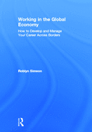 Working in the Global Economy: How to Develop and Manage Your Career Across Borders