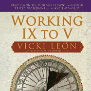 Working IX to V: Orgy Planners, Funeral Clowns, and Other Prized Professions of the Ancient World