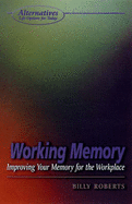 Working Memory: Improving Your Memory for the Workplace - Roberts, Billy