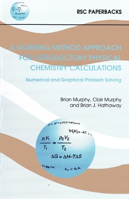 Working Method Approach for Introductory Physical Chemistry Calculations - Hathaway, Brian J, and Murphy, Clair, and Murphy, Brian