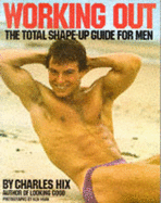 Working Out: The Total Shape-up Guide for Men - Hix, Charles