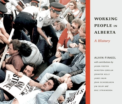 Working People in Alberta: A History - Finkel, Alvin