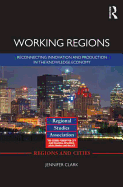 Working Regions: Reconnecting Innovation and Production in the Knowledge Economy