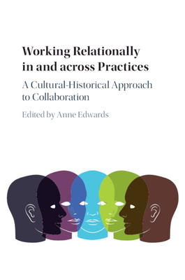 Working Relationally in and Across Practices: A Cultural-Historical Approach to Collaboration - Edwards, Anne (Editor)