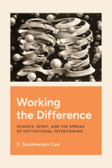 Working the Difference: Science, Spirit, and the Spread of Motivational Interviewing