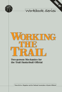 Working the Trail: Two-Person Mechanics for the Trail Basketball Official - Topp, Bill, and Zirbel, Keith