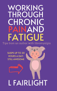 Working Through Chronic Pain and Fatigue: Tips from an author with fibromyalgia